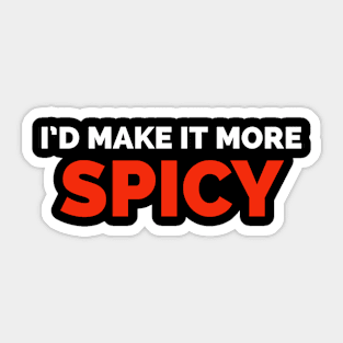 I'd make it more spicy Sticker